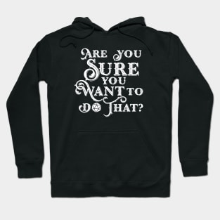 Are You Sure You Want to Do That? Hoodie